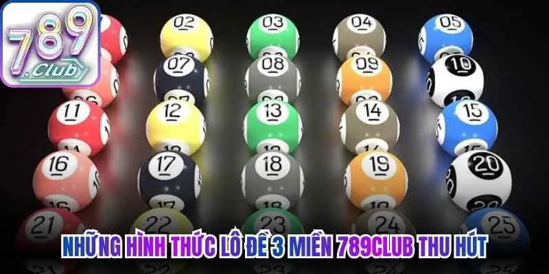 Những hình thức  lô đề 3 miền 789Club thu hút