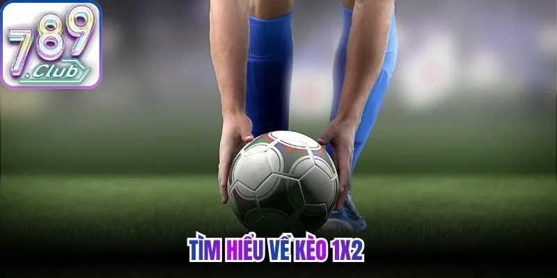 Tìm hiểu về kèo 1x2 